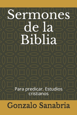 Cover Image for Sermones de la Biblia: para predicar. Estudios cristianos = -- Gonzalo Sanabria, Paperback