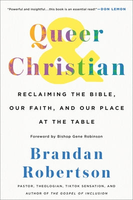 Cover Image for Queer & Christian: Reclaiming the Bible, Our Faith, and Our Place at the Table -- Brandan Robertson, Hardcover