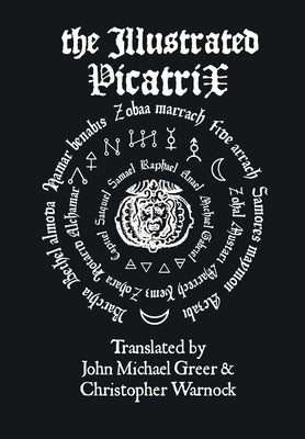 Cover Image for The Illustrated Picatrix: The Complete Occult Classic Of Astrological Magic -- John Michael Greer, Hardcover