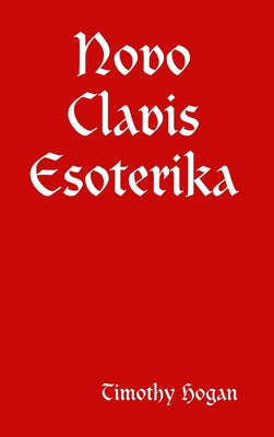 Cover Image for Novo Clavis Esoterika -- Timothy Hogan, Hardcover