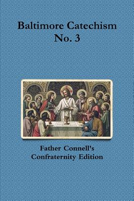 Cover Image for Baltimore Catechism No. 3 -- Francis Connell, Paperback