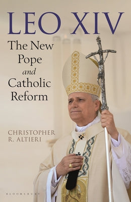 Cover Image for Leo XIV: The New Pope and Catholic Reform -- Christopher R. Altieri, Hardcover