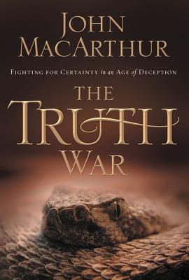 Cover Image for The Truth War: Fighting for Certainty in an Age of Deception -- John F. MacArthur, Paperback