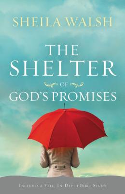 Cover Image for The Shelter of God's Promises: Finding Comfort, Confidence, and Hope During Uncertain Times in God's Unfailing Promises -- Sheila Walsh, Paperback