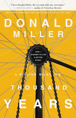 Cover Image for A Million Miles in a Thousand Years: How I Learned to Live a Better Story -- Donald Miller, Paperback