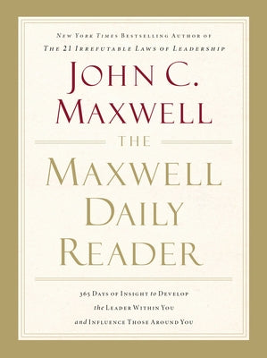 Cover Image for The Maxwell Daily Reader: 365 Days of Insight to Develop the Leader Within You and Influence Those Around You -- John C. Maxwell, Paperback