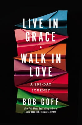 Cover Image for Live in Grace, Walk in Love: A 365-Day Journey (a 365-Day Devotional) -- Bob Goff, Hardcover