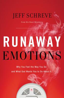 Cover Image for Runaway Emotions: Why You Feel the Way You Do and What God Wants You to Do about It -- Jeff Schreve, Paperback