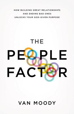 Cover Image for The People Factor: How Building Great Relationships and Ending Bad Ones Unlocks Your God-Given Purpose -- Van Moody, Paperback