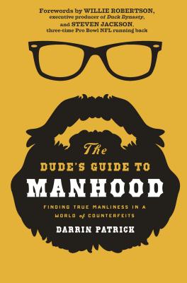 Cover Image for The Dude's Guide to Manhood: Finding True Manliness in a World of Counterfeits -- Darrin Patrick, Paperback