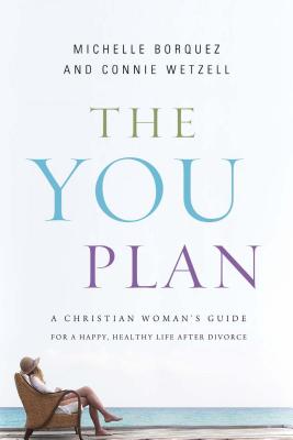 Cover Image for The You Plan: A Christian Woman's Guide for a Happy, Healthy Life After Divorce -- Connie Wetzell, Paperback
