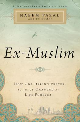 Cover Image for The Ex-Muslim: How One Daring Prayer to Jesus Changed a Life Forever -- Naeem Fazal, Paperback