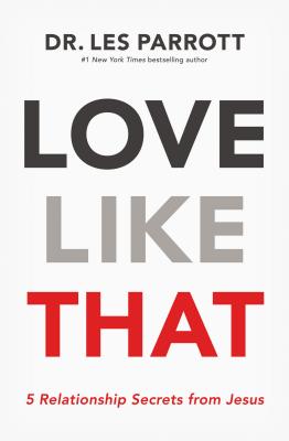 Cover Image for Love Like That: 5 Relationship Secrets from Jesus -- Les Parrott, Paperback