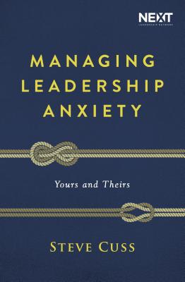 Cover Image for Managing Leadership Anxiety: Yours and Theirs -- Steve Cuss, Paperback