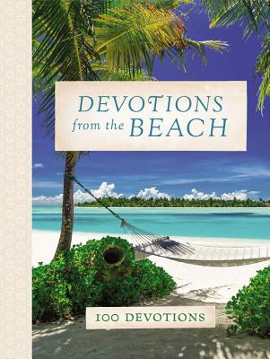 Cover Image for Devotions from the Beach: Experiencing God's Calming Peace on Sandy Shores (a 100-Day Devotional) -- Thomas Nelson, Hardcover