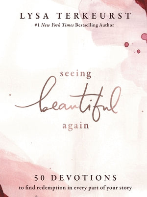 Seeing Beautiful Again: 50 Devotions to Find Redemption in Every Part of Your Story - A Daily Devotional for Hope and Healing - The Perfect Christian -- Lysa TerKeurst, Hardcover