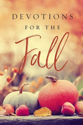 Cover Image for Devotions for the Fall: Celebrate the Harvest Season with Gratitude and Joy (a 40-Day Devotional) -- Thomas Nelson, Hardcover