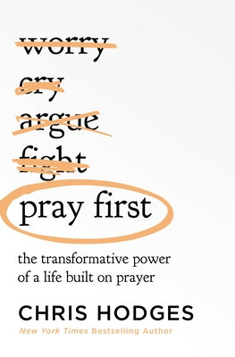 Cover Image for El Pray First: The Transformative Power of a Life Built on Prayer -- Chris Hodges, Paperback