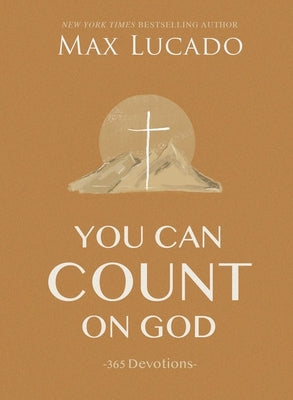 Cover Image for You Can Count on God: 365 Daily Devotions for Hope and Peace (a One-Year Devotional) - The Perfect Christian Gift for Women and Men -- Max Lucado, Hardcover