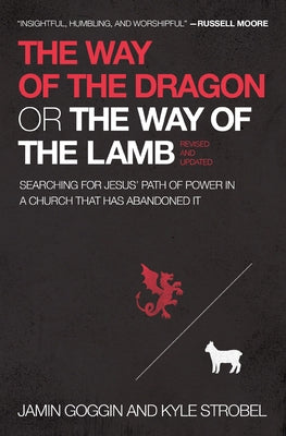 Cover Image for The Way of the Dragon or the Way of the Lamb: Searching for Jesus' Path of Power in a Church That Has Abandoned It -- Jamin Goggin, Paperback