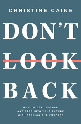 Cover Image for Don't Look Back: Getting Unstuck and Moving Forward with Passion and Purpose -- Christine Caine, Paperback