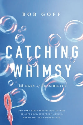 Cover Image for Catching Whimsy: 365 Days of Possibility (a Daily Devotional) -- Bob Goff, Hardcover