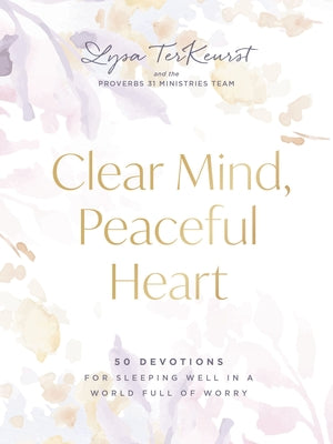 Cover Image for Clear Mind, Peaceful Heart: 50 Devotions for Sleeping Well in a World Full of Worry (a 50-Day Devotional) -- Lysa TerKeurst, Hardcover