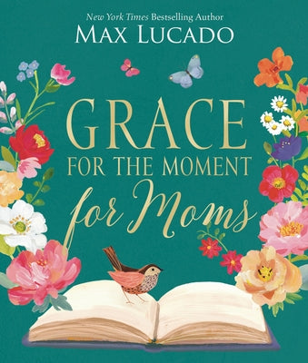 Cover Image for Grace for the Moment for Moms: Inspirational Thoughts of Encouragement and Appreciation for Moms (a 50-Day Devotional) - The Perfect Christian Gifts f -- Max Lucado, Hardcover