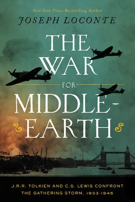 Cover Image for The War for Middle-Earth: J.R.R. Tolkien and C.S. Lewis Confront the Gathering Storm, 1933-1945 -- Joseph Loconte, Hardcover