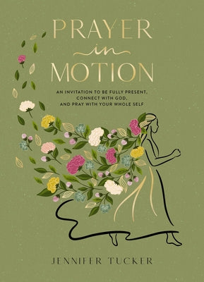 Cover Image for Prayer in Motion: An Invitation to Be Fully Present, Connect with God, and Pray with Your Whole Self -- Jennifer Tucker, Hardcover