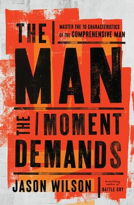 Cover Image for The Man the Moment Demands: Master the 10 Characteristics of the Comprehensive Man -- Jason Wilson, Paperback
