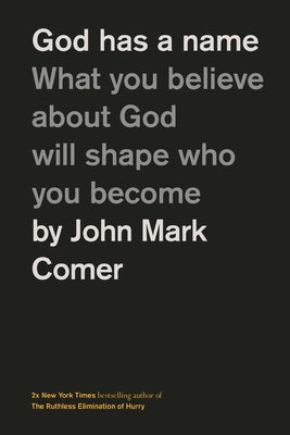 Cover Image for God Has a Name: What You Believe about God Will Shape Who You Become -- John Mark Comer, Hardcover
