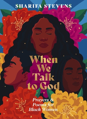 Cover Image for When We Talk to God: Prayers and Poems for Black Women -- Sharifa Stevens, Hardcover
