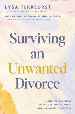 Cover Image for Surviving an Unwanted Divorce: A Biblical, Practical Guide to Letting Go While Holding Yourself Together -- Lysa TerKeurst, Hardcover
