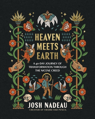 Cover Image for Heaven Meets Earth: A 40-Day Journey of Transformation Through the Nicene Creed (a Devotional) -- Josh Nadeau, Hardcover