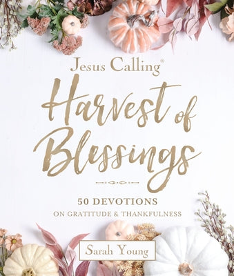 Cover Image for Jesus Calling - Harvest of Blessings, Padded Hardcover, with Full Scriptures: 50 Devotions on Gratitude and Thankfulness (a 50-Day Devotional) -- Sarah Young, Hardcover