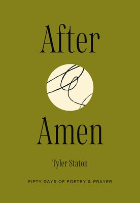 Cover Image for After Amen: 50 Days of Poetry and Prayer -- Tyler Staton, Hardcover