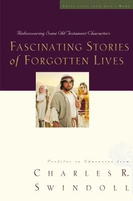 Cover Image for Fascinating Stories of Forgotten Lives: Rediscovering Some Old Testament Characters 9 -- Charles R. Swindoll, Paperback