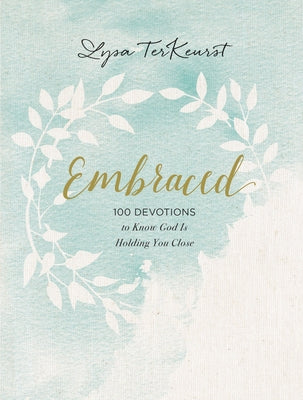 Cover Image for Embraced: 100 Devotions to Know God Is Holding You Close - A Daily Devotional for Comfort and Confidence -- Lysa TerKeurst, Hardcover