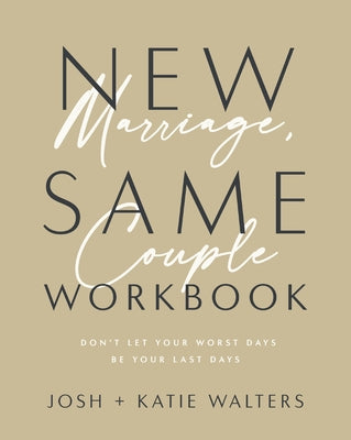 Cover Image for New Marriage, Same Couple Workbook: Don't Let Your Worst Days Be Your Last Days -- Josh Walters, Paperback