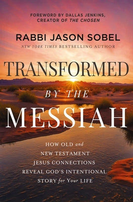 Cover Image for Transformed by the Messiah: How Old and New Testament Jesus Connections Reveal God's Intentional Story for Your Life -- Rabbi Jason Sobel, Hardcover