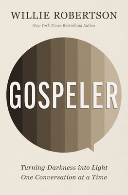 Cover Image for Gospeler: Turning Darkness Into Light One Conversation at a Time -- Willie Robertson, Paperback