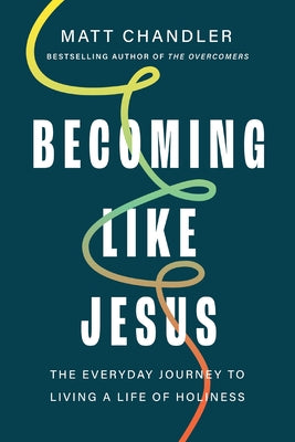 Cover Image for Becoming Like Jesus: The Everyday Journey to Living a Life of Holiness -- Matt Chandler, Hardcover