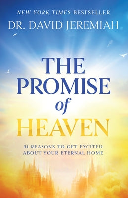 Cover Image for The Promise of Heaven: 31 Reasons to Get Excited about Your Eternal Home -- David Jeremiah, Hardcover
