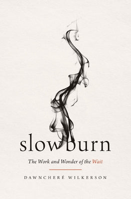 Cover Image for Slow Burn: The Work and Wonder of the Wait -- Dawnchere Wilkerson, Paperback