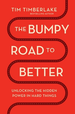 Cover Image for The Bumpy Road to Better: Unlocking the Hidden Power in Hard Things -- Tim Timberlake, Paperback
