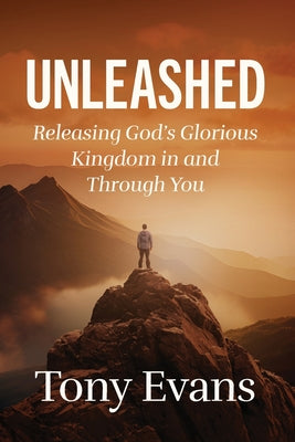 Cover Image for The Unleashed: Releasing God's Glorious Kingdom in and Through You -- Tony Evans, Paperback