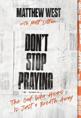Cover Image for Don't Stop Praying: The God Who Hears Is Just a Breath Away (a 40 Day Prayer Journey) -- Matthew West, Paperback