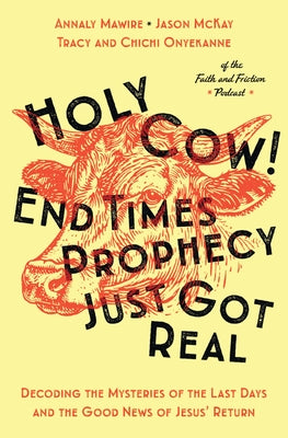 Cover Image for Holy Cow! End Times Prophecy Just Got Real: Decoding the Mysteries of the Last Days and the Good News of Jesus' Return -- Chichi Onyekanne, Paperback