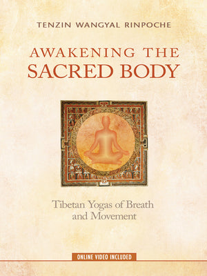 Awakening the Sacred Body: Tibetan Yogas of Breath and Movement -- Tenzin Wangyal Rinpoche, Paperback